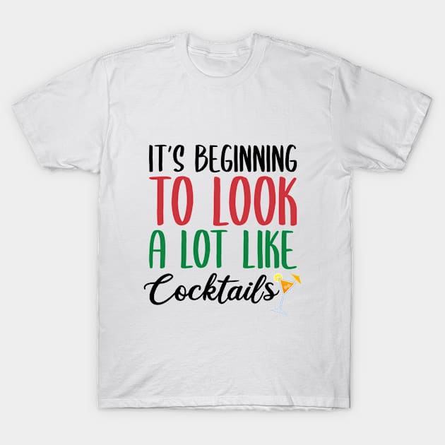 IT'S BEGINNING TO LOOK A LOT LIKE COCKTAILS T-Shirt by Zigg Zagg Apparel